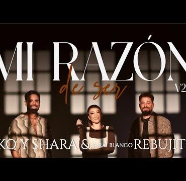 Kiko & Shara, Rebujitos - Mi razón de ser V2.0 (Videoclip Oficial)