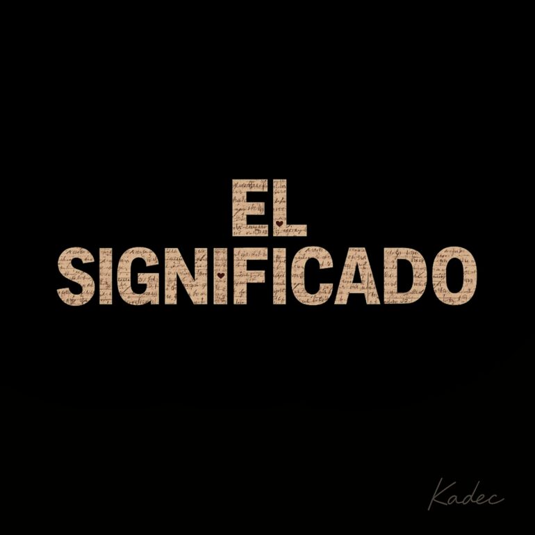 El Significado        
        
                                                            Kadec Santa Anna, Prod. Illana                    
        
            
                
                    
                                                                                    KRAKEN DISTRIBUCION MUSICAL