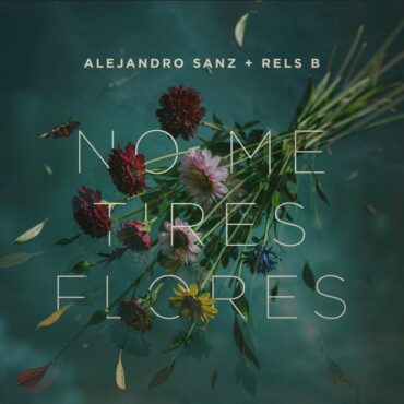 No me tires flores        
        
                                                                                                Alejandro Sanz, Rels B                    
        
            
                
                    
                                                                                    SONY MUSIC