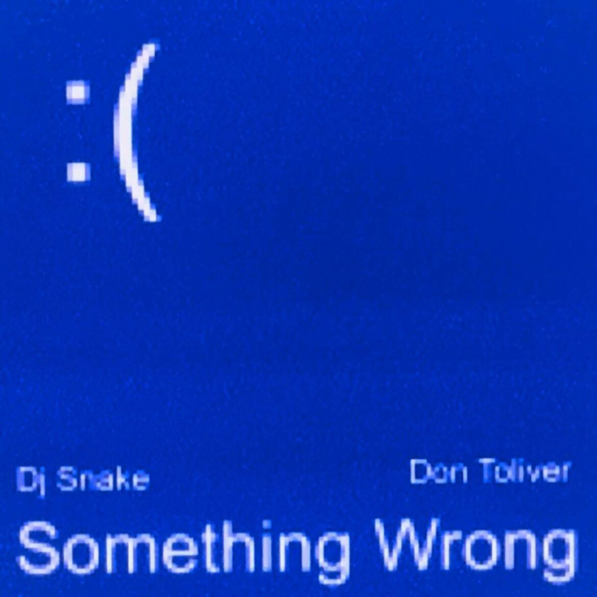 Something Wrong        
        
                                                                                                DJ Snake, Don Toliver                    
        
            
                
                    
                                                                                    UNIVERSAL MUSIC SPAIN, SL.