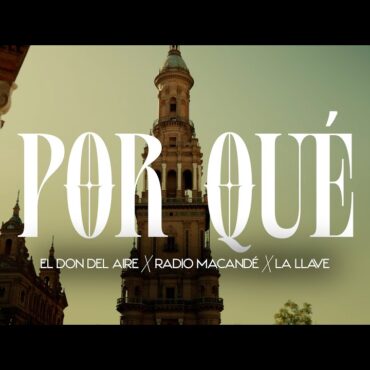 El Don Del Aire Ft. Radio Macandé x La Llave | POR QUÉ (Videoclip Oficial)