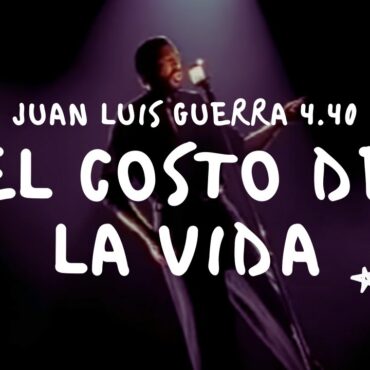 Juan Luis Guerra 4.40 - El Costo De La Vida (Video Con Letra)