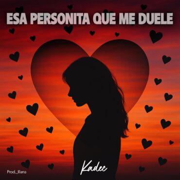 Esa Personita Que Me Duele        
        
                                                            Kadec Santa Anna, Prod. Illana                    
        
            
                
                    
                                                                                    KRAKEN DISTRIBUCION MUSICAL