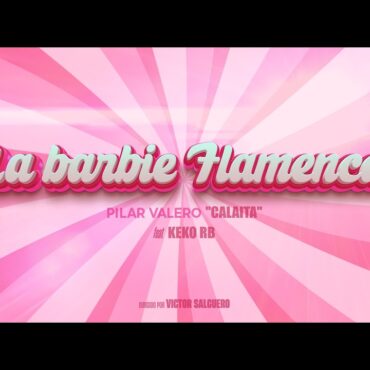 Pilar Valero "Calaíta" - La barbie flamenca (Oficial Vídeo) ft. Keko RB