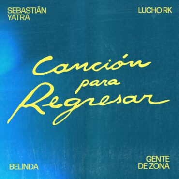 Canción Para Regresar        
        
                                                                                                Sebastián Yatra, Lucho RK, Belinda, Gente De Zona                    
        
            
                
                    
                                                                                    UNIVERSAL MUSIC SPAIN, SL.