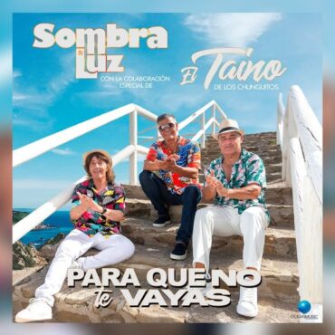 SOMBRA Y LUZ & EL TAINO DE LOS CHUNGUITOS  "PARA QUE NO TE VAYAS" VIDEOCLIP OFICIAL 2023