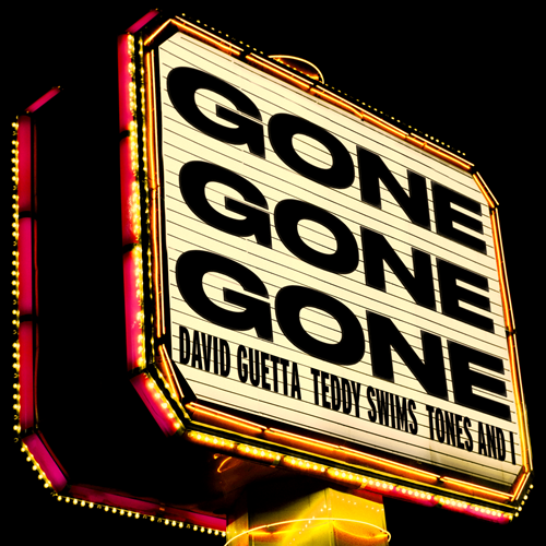 Gone Gone Gone        
        
                                                            David Guetta x Teddy Swims x Tones & I                    
        
            
                
                    
                                                                                    WARNER MUSIC GROUP