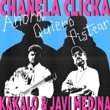 Ahora Quiero Pistear        
        
                                                            Chanela Clicka, Kakalo, Javi Medina                    
        
            
                
                    
                                                                                    SONY MUSIC