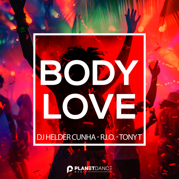 Body Love        
        
                                                            DJ Hélder Cunha, R.I.O., Tony T                    
        
            
                
                    
                                                                                    PLANETA MIX RECORDS