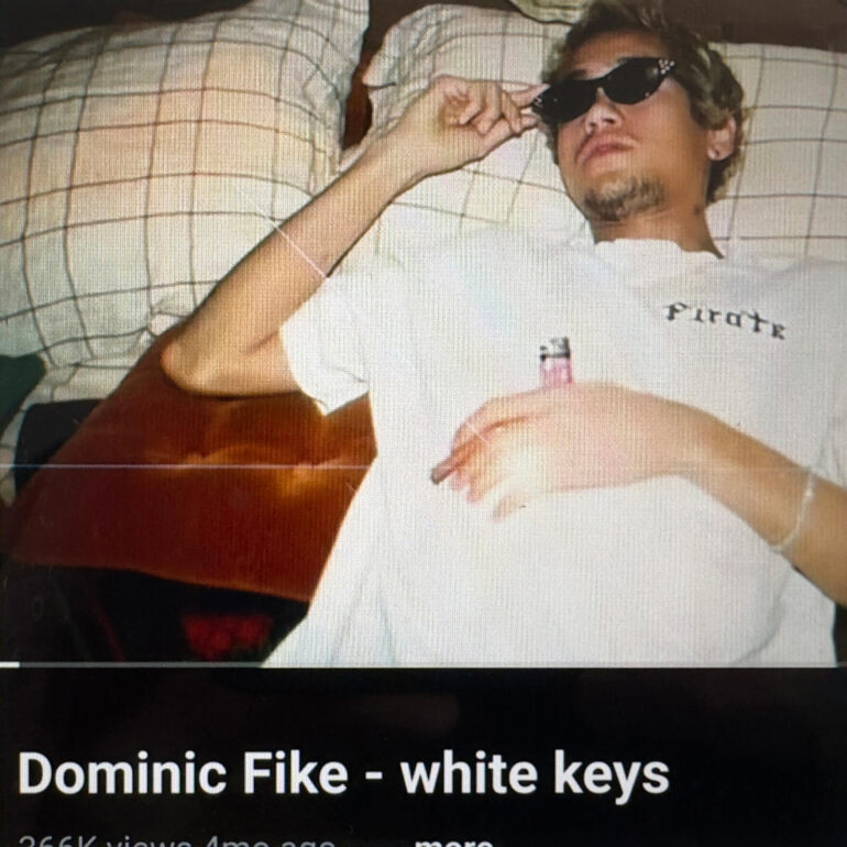 White keys        
        
                                                                                                Dominic Fike                    
        
            
                
                    
                                                                                    SONY MUSIC